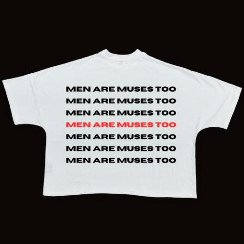 "Men Are Muses Too" (White Tee)